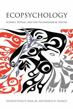 Ecopsychology Science Totems and the Technological Species by Patricia H. Hasbach, Peter H. Kahn Jr.