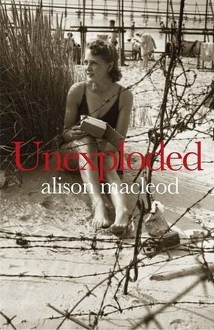 Unexploded by Alison MacLeod