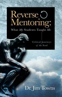 Reverse Mentoring: What My Students Taught Me by Jim Towns