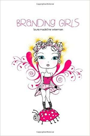 Branding Girls by Laura Madeline Wiseman