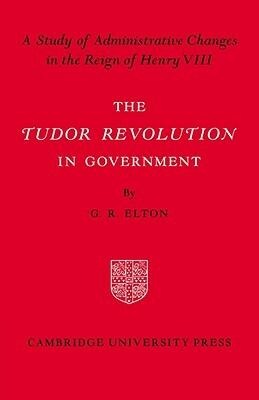 Tudor Revolution in Government by Jennifer Elton Wilson, G. R. Elton, Ben Elton