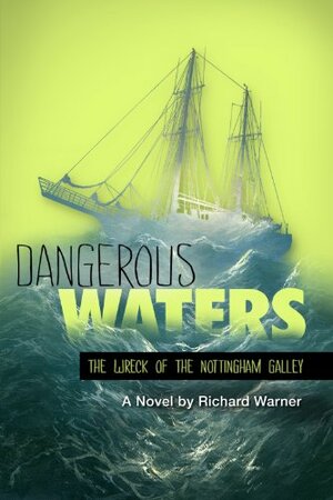 Dangerous Waters: The Wreck of The Nottingham Galley by Richard Warner