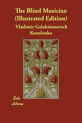 The Blind Musician (Illustrated Edition) by Vladimir Galaktionovich Korolenko