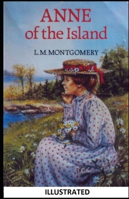 Anne of the Island Illustrated by L.M. Montgomery