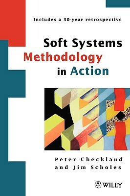 Soft Systems Methodology in Action by Jim Scholes, Peter Checkland