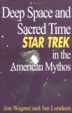 Deep Space and Sacred Time: Star Trek in the American Mythos by Jon Wagner