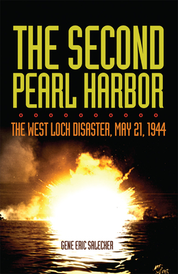 The Second Pearl Harbor: The West Loch Disaster, May 21, 1944 by Gene Eric Salecker