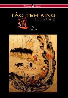 Tao Teh King (Tao Te Ching - Wisehouse Classics Edition) by Laozi