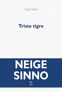 Triste tigre by Neige Sinno
