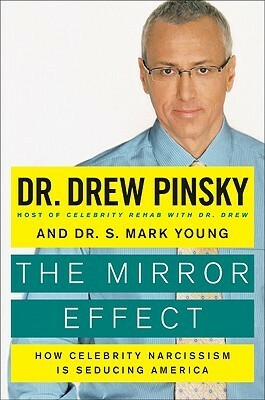 The Mirror Effect: How Celebrity Narcissism Is Seducing America by S. Mark Young, Drew Pinsky