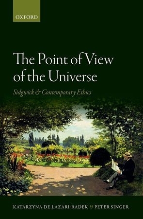 The Point of View of the Universe: Sidgwick and Contemporary Ethics by Peter Singer, Katarzyna De Lazari-Radek