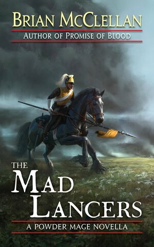 The Mad Lancers by Brian McClellan