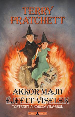 Akkor ​majd éjfélt viselek by Terry Pratchett