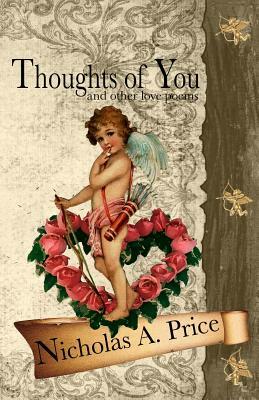 Thoughts of You: And Other Love Poems by Nicholas A. Price