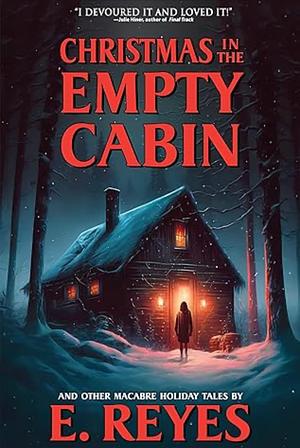 Christmas in the Empty Cabin and Other Holiday Tales by E. Reyes