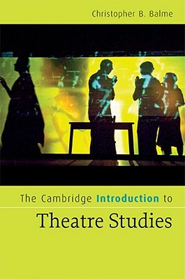 The Cambridge Introduction to Theatre Studies by Christopher B. Balme