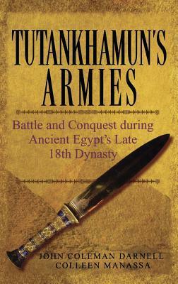 Tutankhamun's Armies: Battle and Conquest during Ancient Egypt's Late 18th Dynasty by John Coleman Darnell, Colleen Manassa