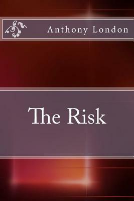 The Risk by Anthony London