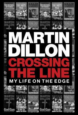 Crossing the Line: My Life on the Edge by Martin Dillon