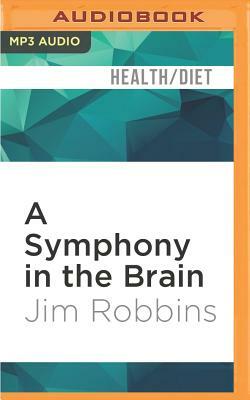 A Symphony in the Brain: The Evolution of the New Brain Wave Biofeedback by Jim Robbins