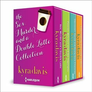 Sex, Murder and a Double Latte Collection: Passion, Betrayal and Killer Highlights\\Obsession, Deceit and Really Dark Chocolate\\Lust, Loathing and a Little Lip Gloss by Kyra Davis