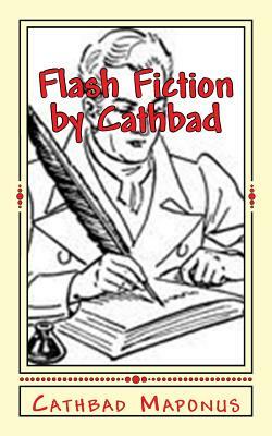 Flash Fiction by Cathbad by Cathbad Maponus