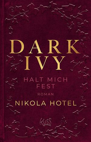 Dark Ivy - Halt mich fest: Die neue Reihe der SPIEGEL-Bestseller-Autorin by Nikola Hotel