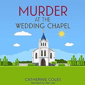 Murder at the Wedding Chapel by Catherine Coles