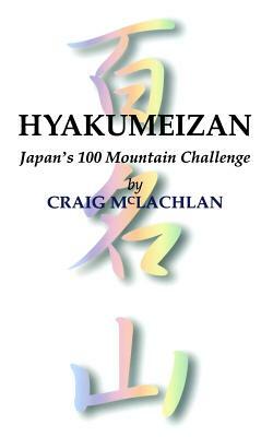 Hyakumeizan: Japan's 100 Mountain Challenge by Craig McLachlan