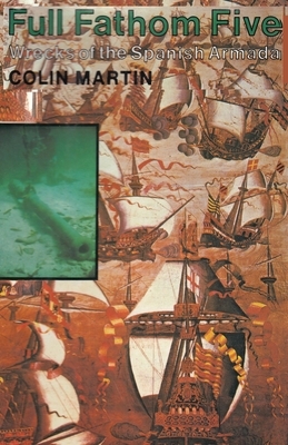 Full Fathom Five Wrecks of the Spanish Armada by Colin Martin