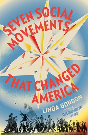Seven Social Movements That Changed America by Linda Gordon