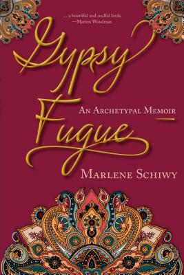 Gypsy Fugue: An Archetypal Memoir by Marlene Schiwy