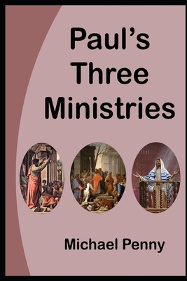 Paul's Three Ministries by Michael Penny