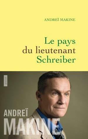 Le Pays du lieutenant Schreiber by Andreï Makine