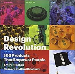 Design Revolution: 100 Products That Empower People by Emily Pilloton, Allan Chochinov