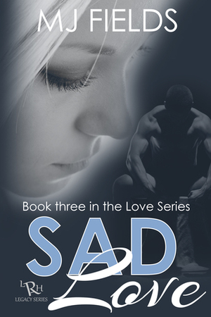 Sad Love by MJ Fields