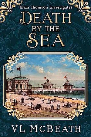 Death by the Sea: An Eliza Thomson Investigates Murder Mystery by V.L. McBeath, V.L. McBeath