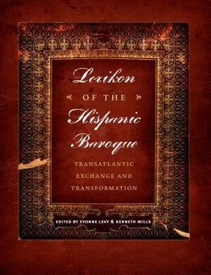 Lexikon of the Hispanic Baroque: Transatlantic Exchange and Transformation by 