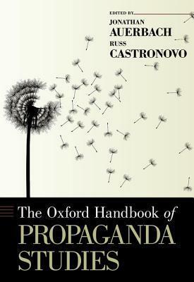 The Oxford Handbook of Propaganda Studies by Russ Castronovo, Jonathan Auerbach