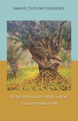 Lyrical Ballads, With a Few Other Poems (1798) by Samuel Taylor Coleridge, William Wordsworth