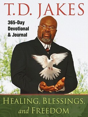 Healing, Blessings, and Freedom: 365-Day Devotional and Journal by T.D. Jakes