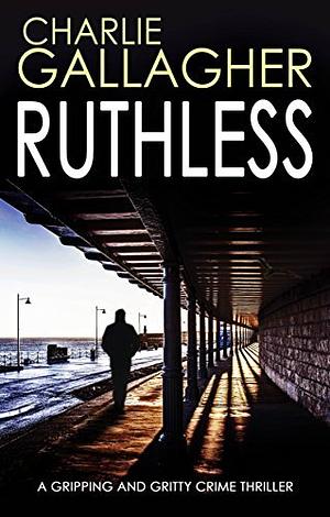 Ruthless by Charlie Gallagher