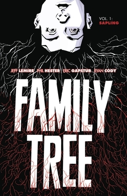 Family Tree, Vol. 1: Sapling by Jeff Lemire, Phil Hester