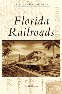 Florida Railroads by Seth H. Bramson