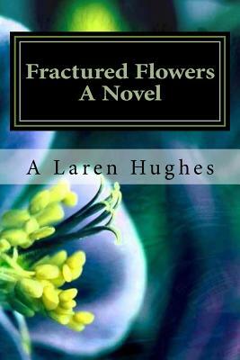 Fractured Flowers: Sisters Torn Apart by Ann Hughes
