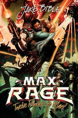 Max Rage: Twelve Punches to Mars! by Jake Bible