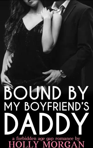 Bound By My Boyfriend's Daddy by Holly Morgan