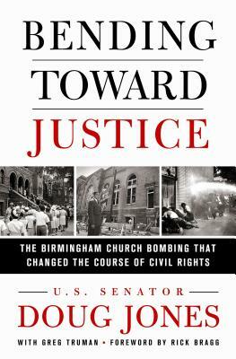Bending Toward Justice: The Birmingham Church Bombing That Changed the Course of Civil Rights by Doug Jones