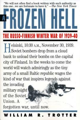 A Frozen Hell: The Russo-Finnish Winter War of 1939-1940 by William R. Trotter, William R. Trotter