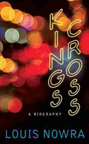 Kings Cross: A biography by Louis Nowra